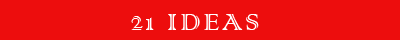 21 Ideas